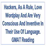 Hackers As A Rule Love Wordplay And Are Very Conscious And Inventive In Their Use Of Language GMAT Reading Comprehension